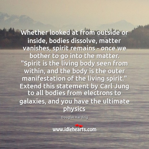 Whether looked at from outside or inside, bodies dissolve, matter vanishes, spirit Image