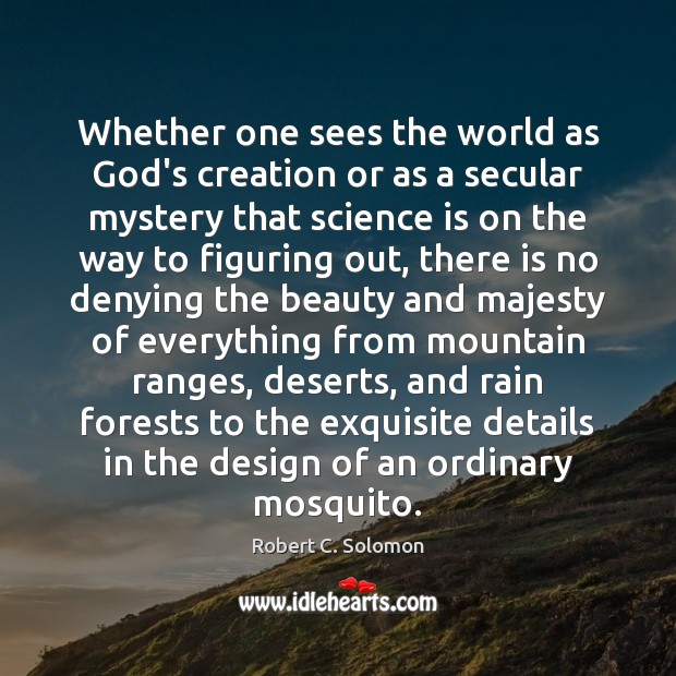 Whether one sees the world as God’s creation or as a secular Science Quotes Image