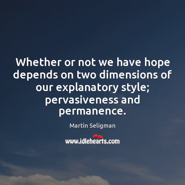 Whether or not we have hope depends on two dimensions of our Martin Seligman Picture Quote