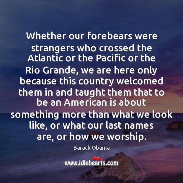 Whether our forebears were strangers who crossed the Atlantic or the Pacific Image