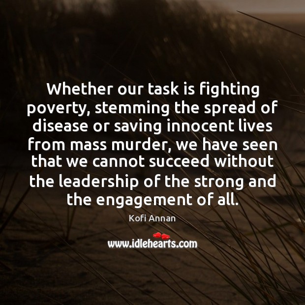 Whether our task is fighting poverty, stemming the spread of disease or Engagement Quotes Image