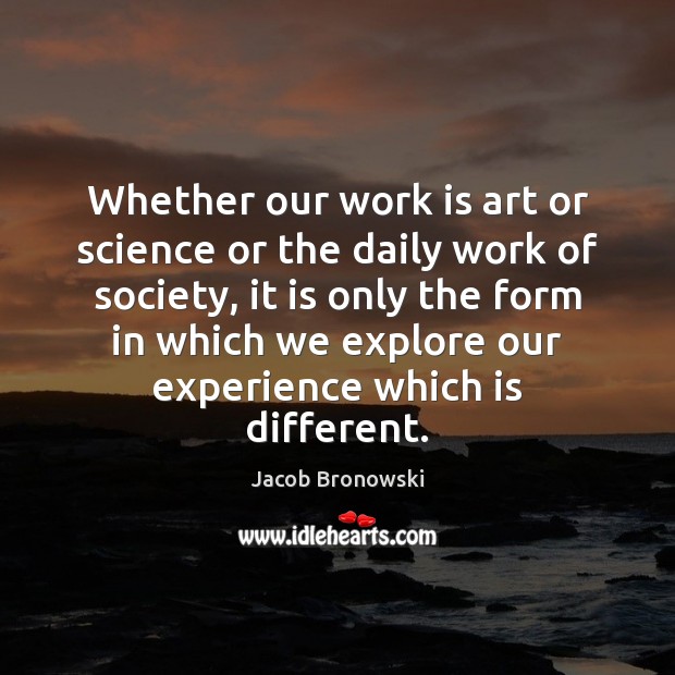 Whether our work is art or science or the daily work of Image