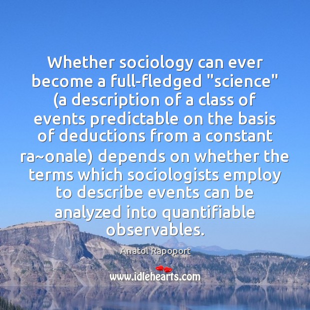Whether sociology can ever become a full-fledged “science” (a description of a Image