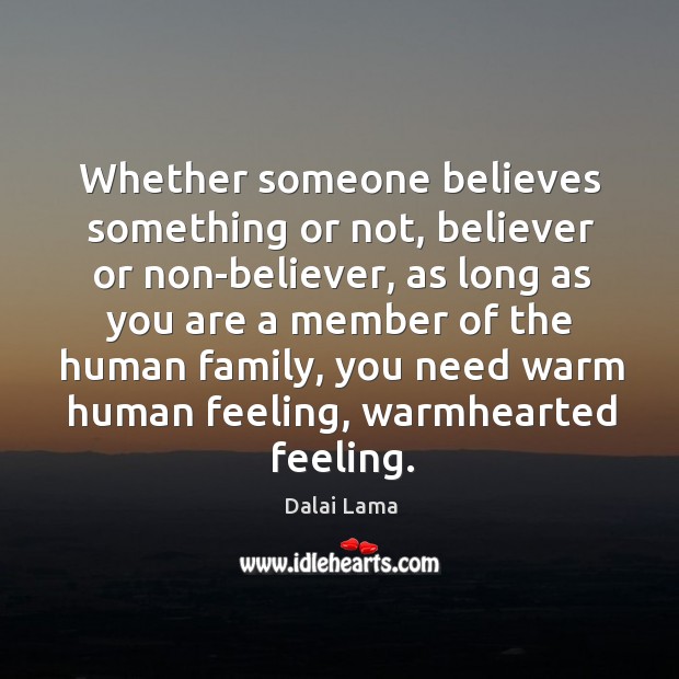 Whether someone believes something or not, believer or non-believer, as long as Dalai Lama Picture Quote