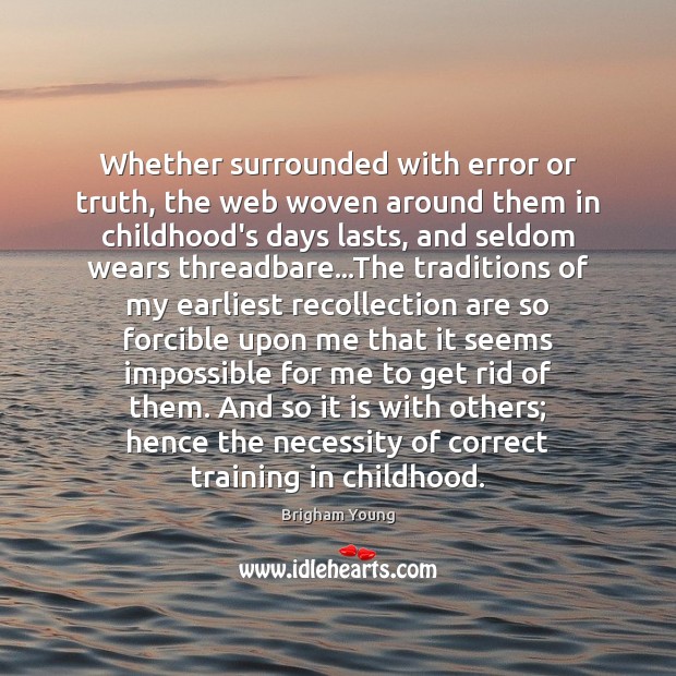Whether surrounded with error or truth, the web woven around them in Brigham Young Picture Quote