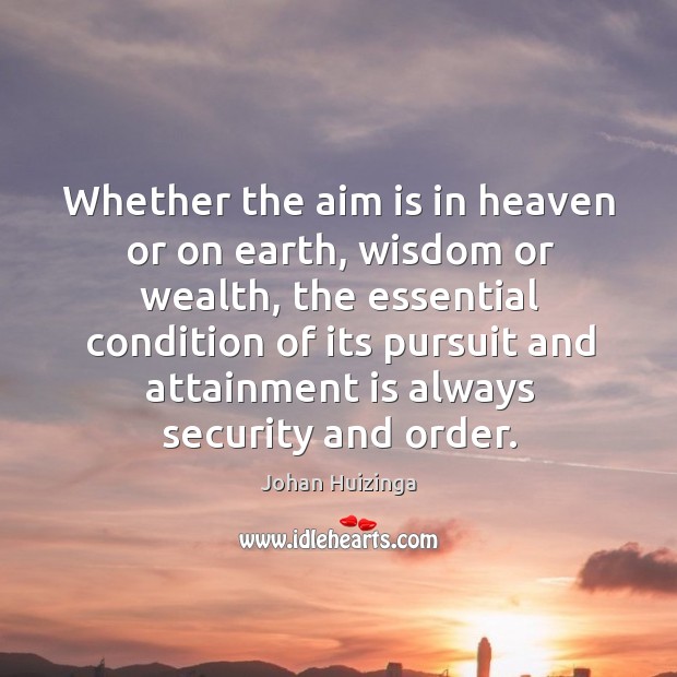 Whether the aim is in heaven or on earth, wisdom or wealth Earth Quotes Image