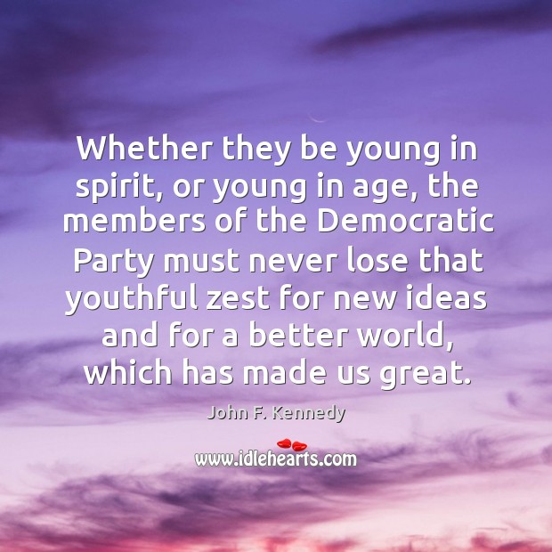 Whether they be young in spirit, or young in age, the members John F. Kennedy Picture Quote