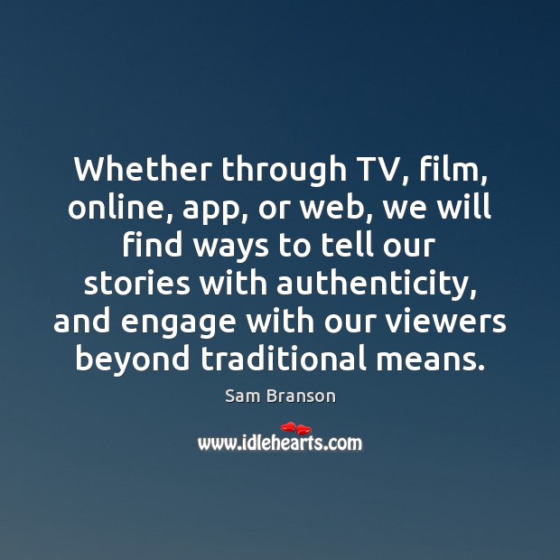 Whether through TV, film, online, app, or web, we will find ways Image