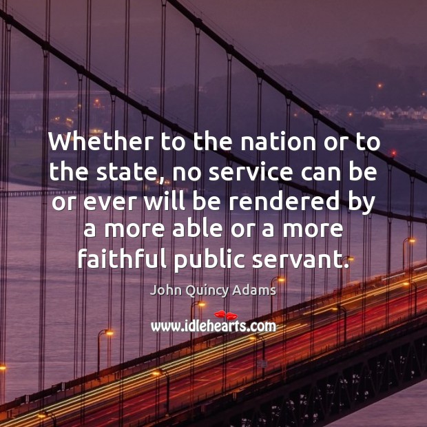 Whether to the nation or to the state, no service can be Faithful Quotes Image