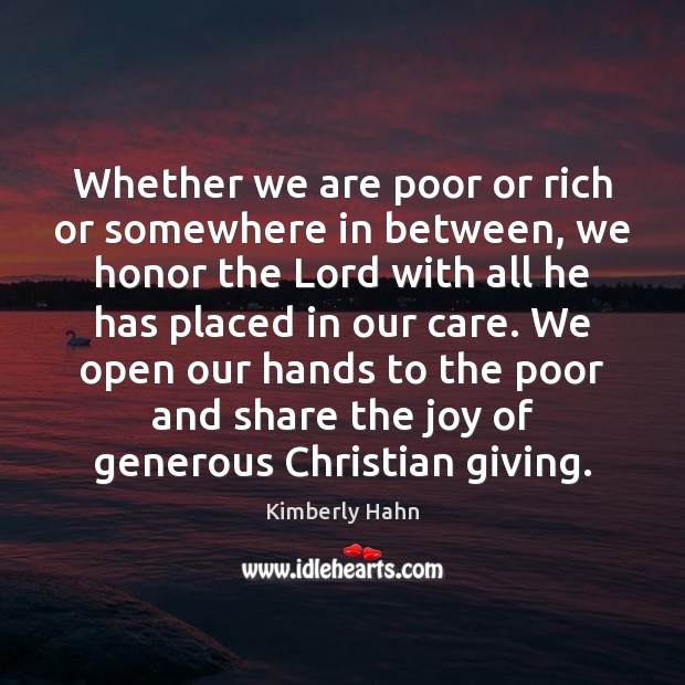 Whether we are poor or rich or somewhere in between, we honor Kimberly Hahn Picture Quote