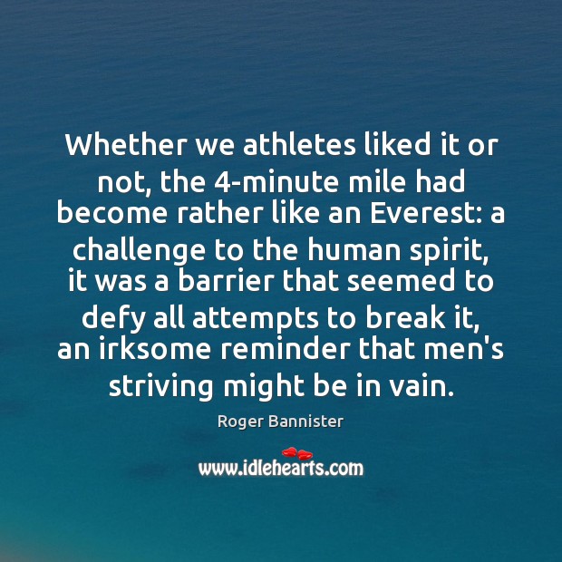 Whether we athletes liked it or not, the 4-minute mile had become Roger Bannister Picture Quote