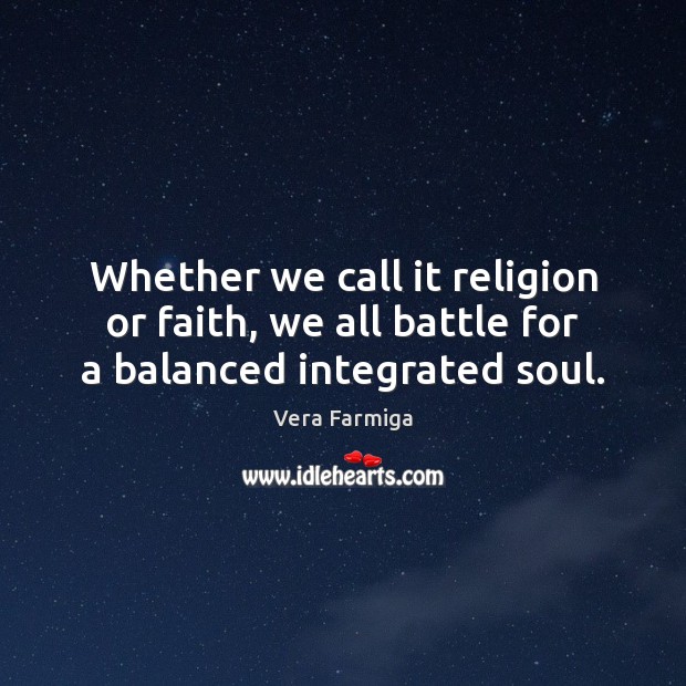 Whether we call it religion or faith, we all battle for a balanced integrated soul. Image