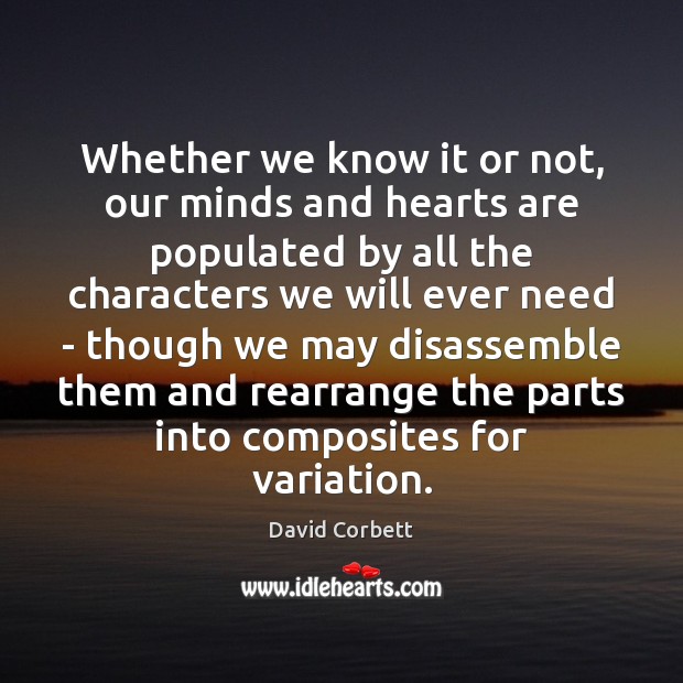 Whether we know it or not, our minds and hearts are populated David Corbett Picture Quote