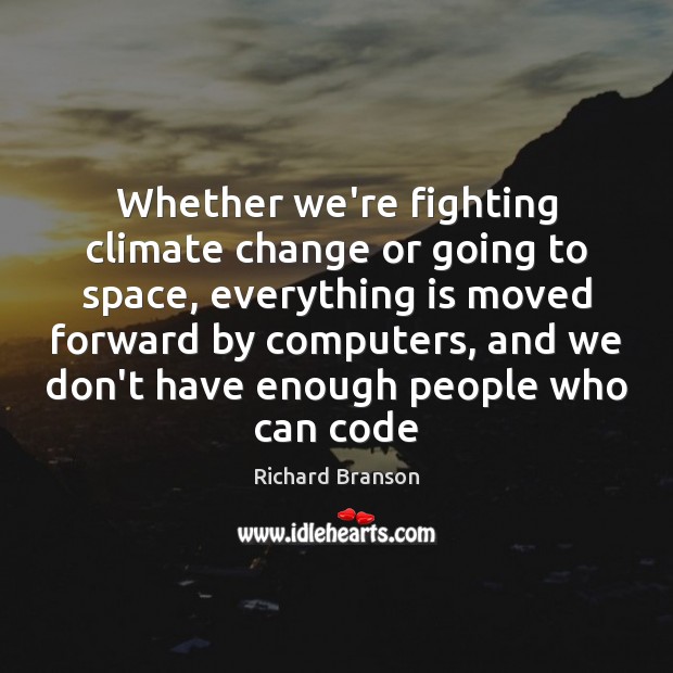 Whether we’re fighting climate change or going to space, everything is moved Climate Quotes Image
