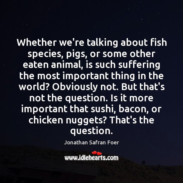 Whether we’re talking about fish species, pigs, or some other eaten animal, Image