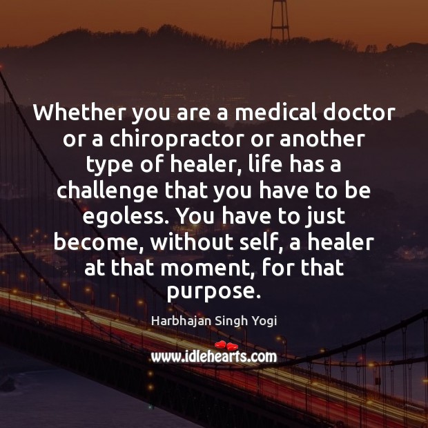 Whether you are a medical doctor or a chiropractor or another type Harbhajan Singh Yogi Picture Quote