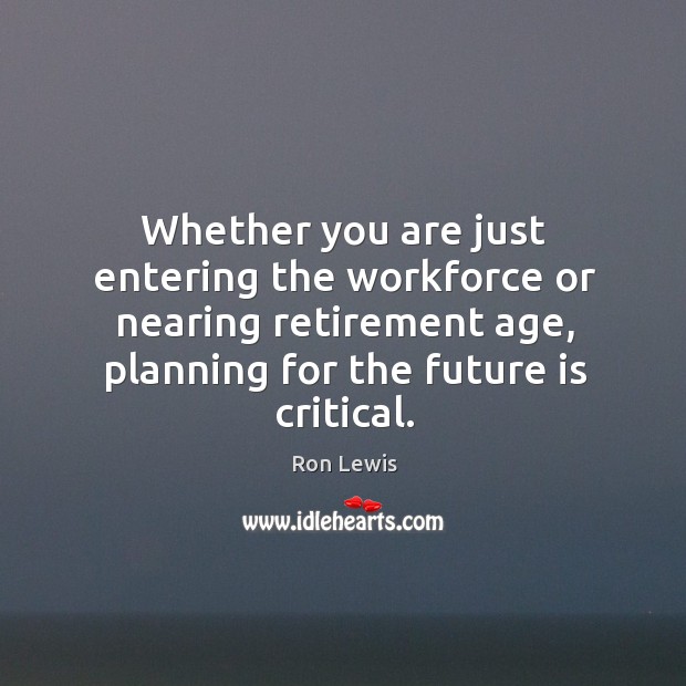 Whether you are just entering the workforce or nearing retirement age, planning for the future is critical. Image
