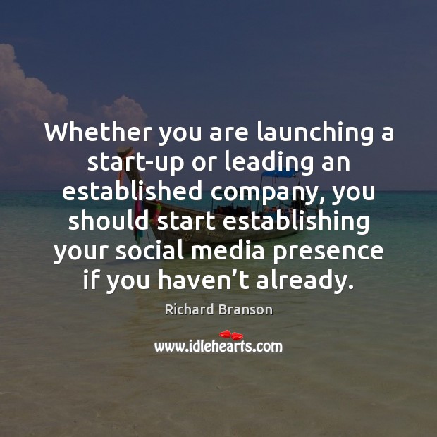 Whether you are launching a start-up or leading an established company, you Richard Branson Picture Quote
