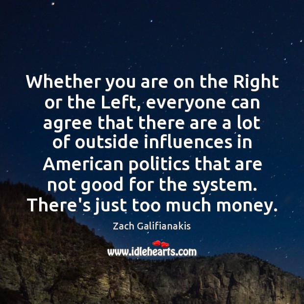 Whether you are on the Right or the Left, everyone can agree Zach Galifianakis Picture Quote