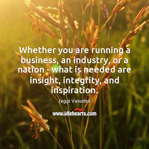 Whether you are running a business, an industry, or a nation – Jaggi Vasudev Picture Quote
