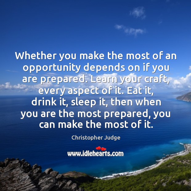 Whether you make the most of an opportunity depends on if you are prepared. Christopher Judge Picture Quote