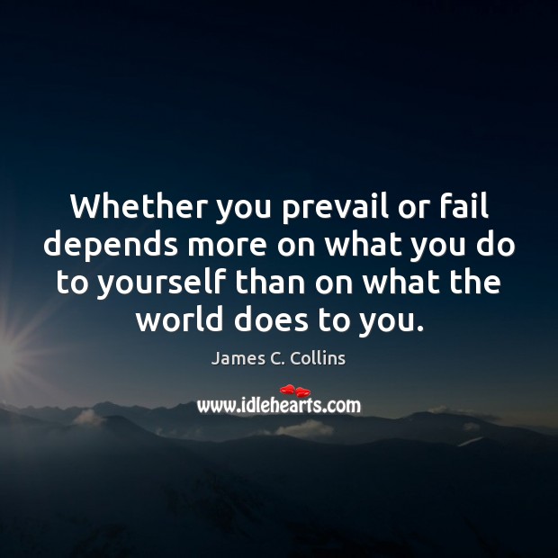 Whether you prevail or fail depends more on what you do to James C. Collins Picture Quote