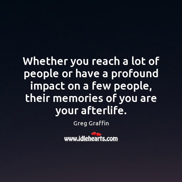 Whether you reach a lot of people or have a profound impact Greg Graffin Picture Quote