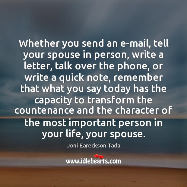 Whether you send an e-mail, tell your spouse in person, write a Joni Eareckson Tada Picture Quote