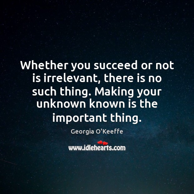 Whether you succeed or not is irrelevant, there is no such thing. Image