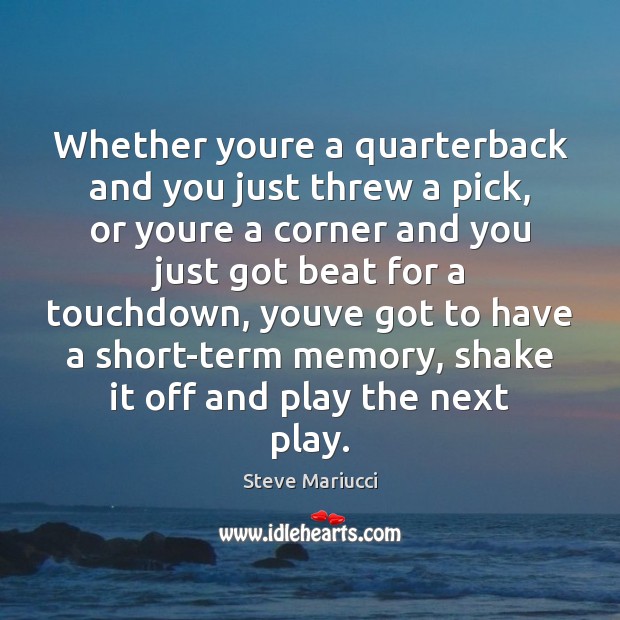 Whether youre a quarterback and you just threw a pick, or youre Steve Mariucci Picture Quote