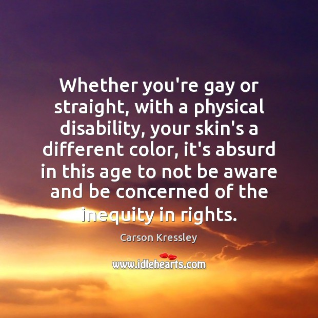 Whether you’re gay or straight, with a physical disability, your skin’s a Carson Kressley Picture Quote