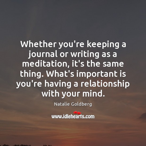 Whether you’re keeping a journal or writing as a meditation, it’s the Natalie Goldberg Picture Quote