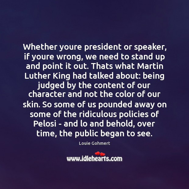 Whether youre president or speaker, if youre wrong, we need to stand Louie Gohmert Picture Quote