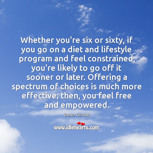 Whether you’re six or sixty, if you go on a diet and Dean Ornish Picture Quote