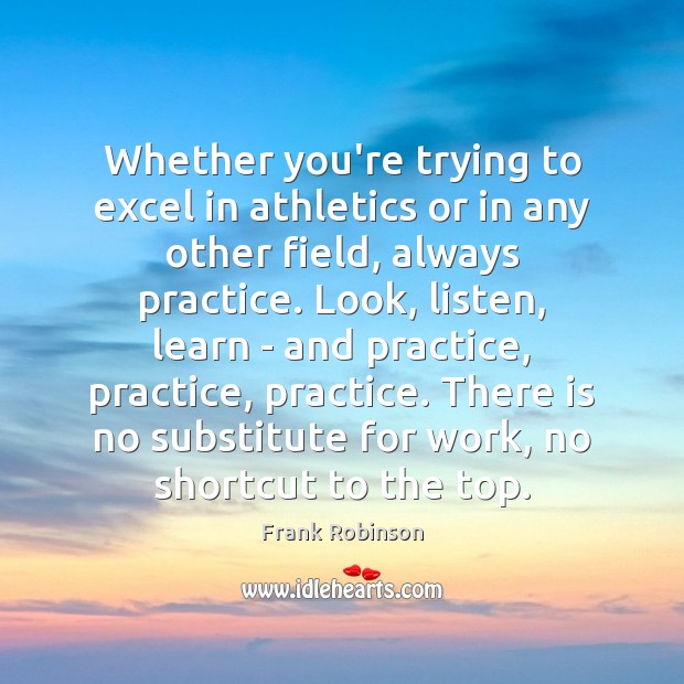 Whether you’re trying to excel in athletics or in any other field, Frank Robinson Picture Quote