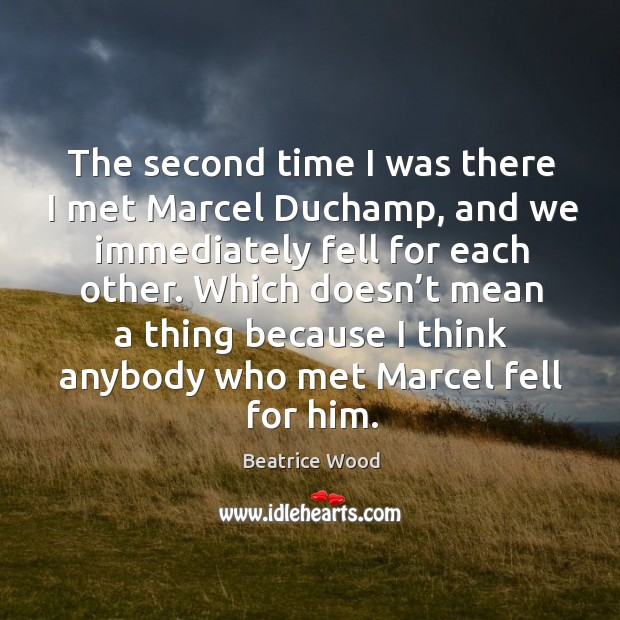 Which doesn’t mean a thing because I think anybody who met marcel fell for him. Image