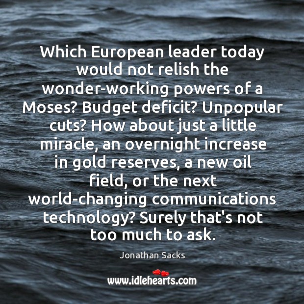Which European leader today would not relish the wonder-working powers of a Jonathan Sacks Picture Quote