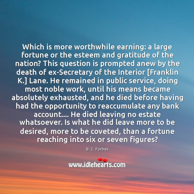 Which is more worthwhile earning: a large fortune or the esteem and B. C. Forbes Picture Quote