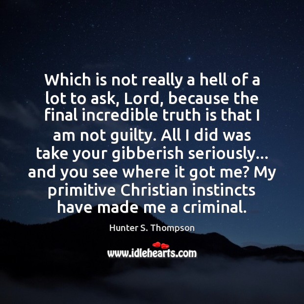 Which is not really a hell of a lot to ask, Lord, Hunter S. Thompson Picture Quote