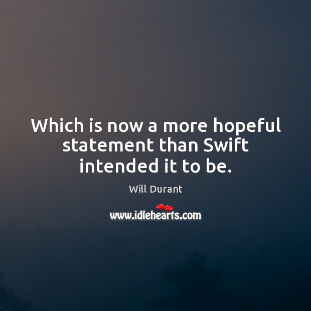 Which is now a more hopeful statement than Swift intended it to be. Image