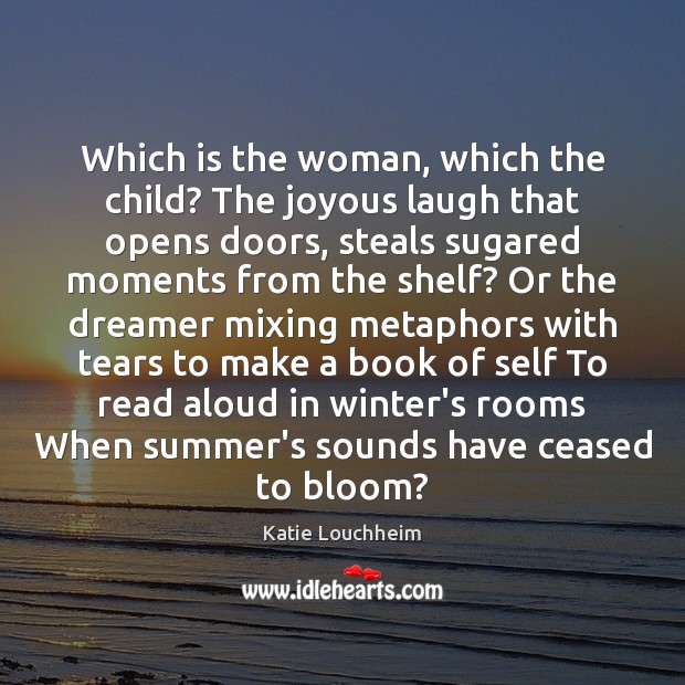 Which is the woman, which the child? The joyous laugh that opens Katie Louchheim Picture Quote
