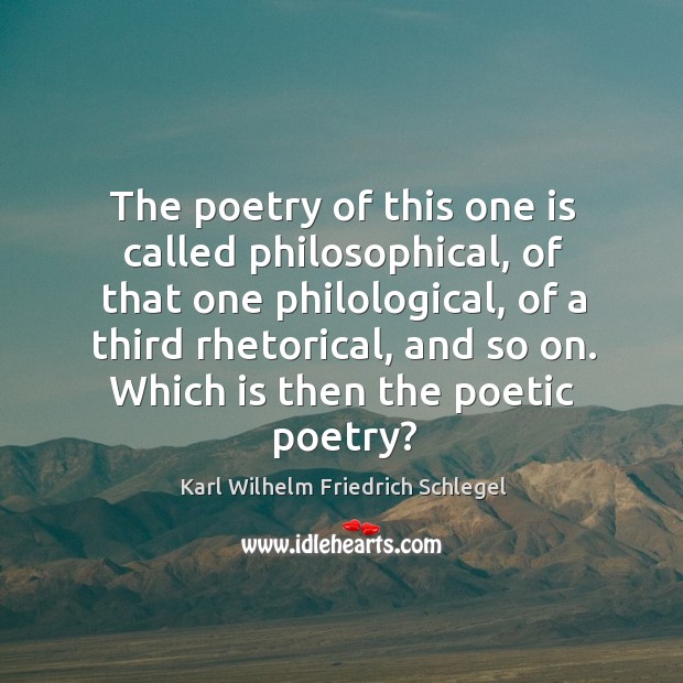 Which is then the poetic poetry? Karl Wilhelm Friedrich Schlegel Picture Quote