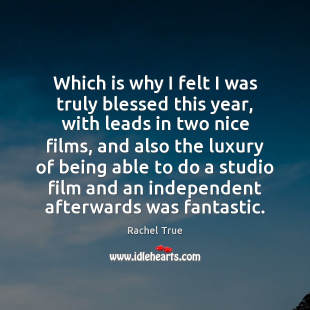 Which is why I felt I was truly blessed this year, with Rachel True Picture Quote