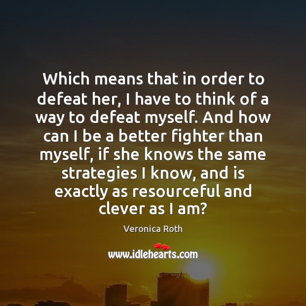 Which means that in order to defeat her, I have to think Clever Quotes Image