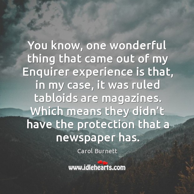 Which means they didn’t have the protection that a newspaper has. Carol Burnett Picture Quote