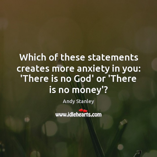 Which of these statements creates more anxiety in you: ‘There is no Andy Stanley Picture Quote