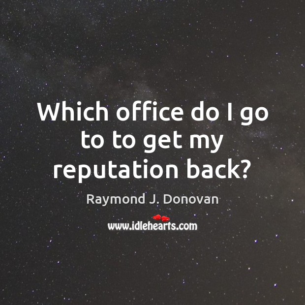 Which office do I go to to get my reputation back? Image