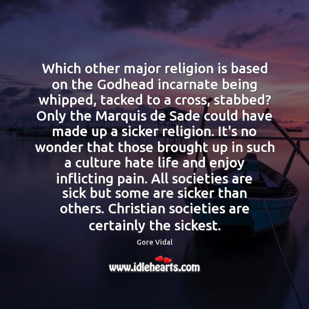 Which other major religion is based on the Godhead incarnate being whipped, Gore Vidal Picture Quote