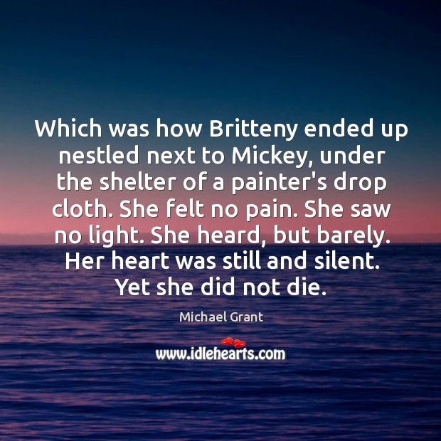 Which was how Britteny ended up nestled next to Mickey, under the Michael Grant Picture Quote