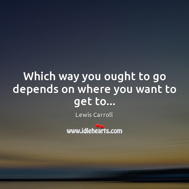 Which way you ought to go depends on where you want to get to… Image